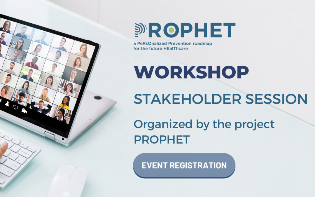 Workshop – Stakeholder Session by the project PROPHET: Personalised Prevention Roadmap for the future healthcare in Europe